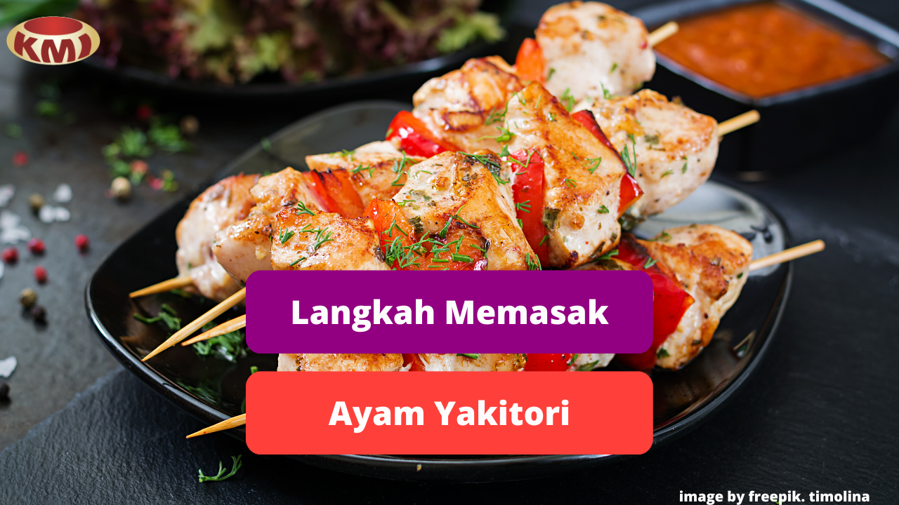 Berikut Langkah Praktis Memasak Hidangan Ayam Yakitori